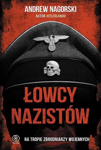 Łowcy nazistów, nowa książka A. Nagorskiego już w księgarniach!