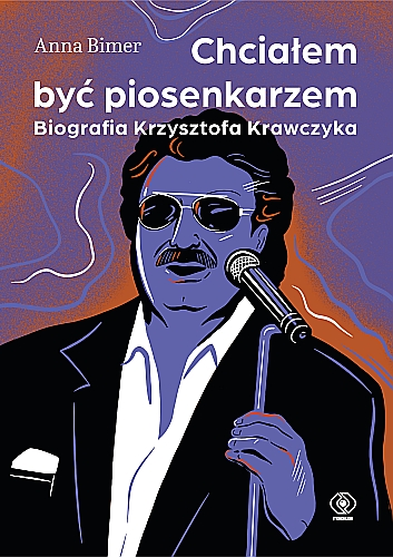 Chciałem być piosenkarzem - biografia Krzysztofa Krawczyka, autorstwa Anny Bimer