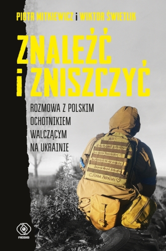 "Znaleźć i zniszczyć" - szczery do bólu koszmar wojny na Ukrainie oczami polskiego ochotnika