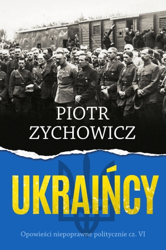 W listopadzie trafi do księgarń najnowsza książka Piotra Zychowicza pt. "Ukraińcy"