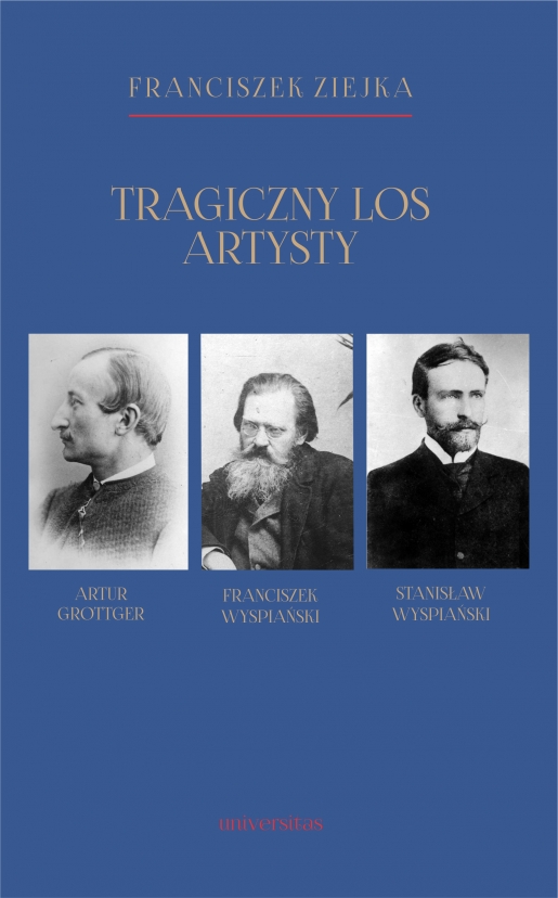 "Tragiczny los artysty. Artur Grottger – Franciszek Wyspiański – Stanisław Wyspiański", prof. Franciszek Ziejka