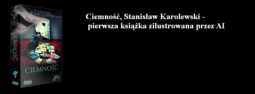 "Ciemność", Stanisław Karolewski - pierwsza książka zilustrowana przez AI