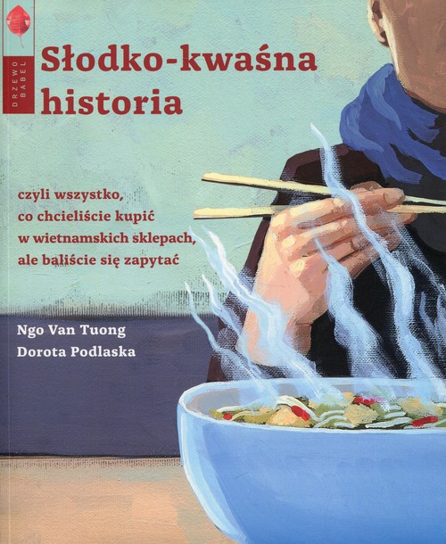 ."Słodko-kwaśna historia", Ngo Van Tuong, Dorota Podlaska,