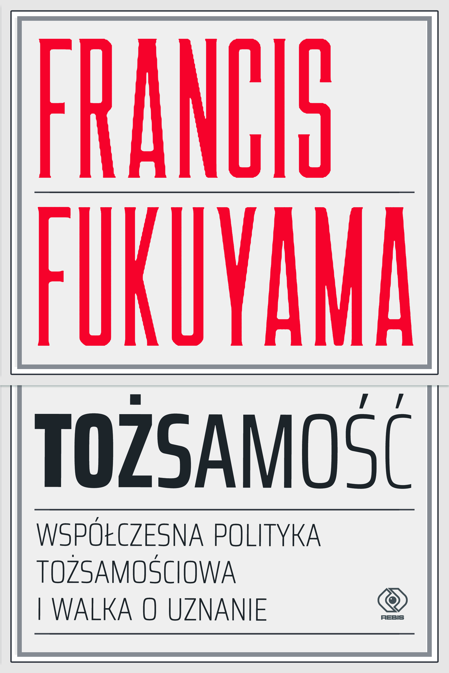Francisa Fukuyama - Tożsamość. Współczesna polityka tożsamościowa i walka o uznanie