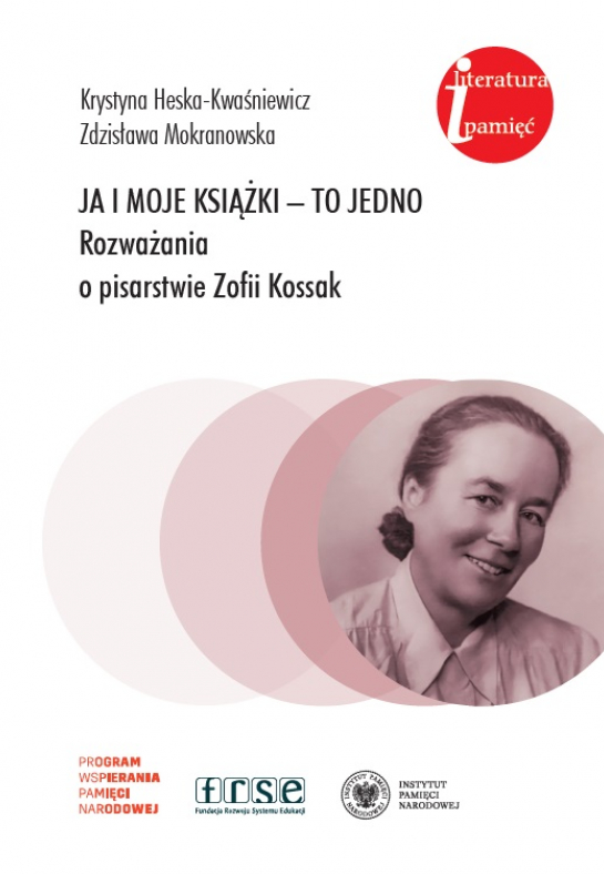 Ja i moje książki – to jedno. Rozważania o pisarstwie Zofii Kossak”