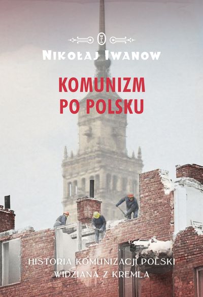 "Komunizm po polsku",  Nikołaj Iwanow