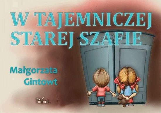 Małgorzata  Gintowt ,"W tajemniczej starej szafie", Oficyna Wydawnicza IMPULS 