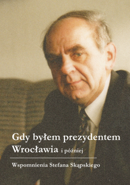 Konkurs ze wspomnieniami Stefana Skąpskiego "Gdy byłem prezydentem Wrocławia i później" 