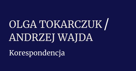 Korespondencja Olgi Tokarczuk i Andrzeja Wajdy