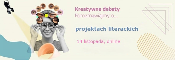 Kreatywne debaty online: Porozmawiajmy o... projektach literackich, 14 listopada