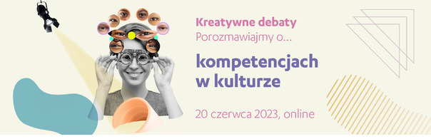 Kreatywne debaty | porozmawiajmy online o… kompetencjach w kulturze 20 czerwca