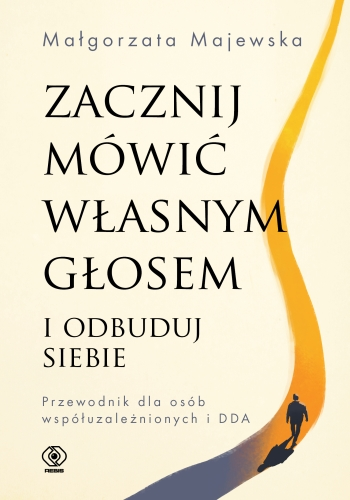 Marcowa nowość: " Zacznij mówić własnym głosem i odbuduj siebie. Przewodnik dla osób współuzależnionych i DDA"