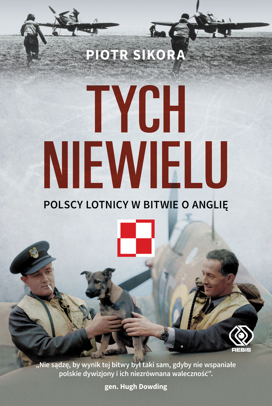 "Nie sądzę, by wynik tej bitwy był taki sam, gdyby nie wspaniałe polskie dywizjony i ich niezrównana waleczność". gen. Hugh Dowding