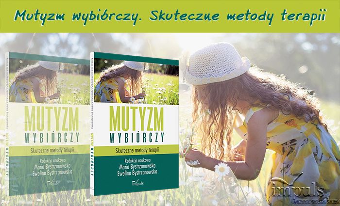 Nowa publikacja Marii Bystrzanowskiej: "Mutyzm wybiórczy. Skuteczne metody terapii"