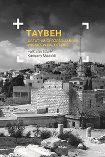 "Taybeh. Ostatnia chrześcijańska wioska w Palestynie" 
