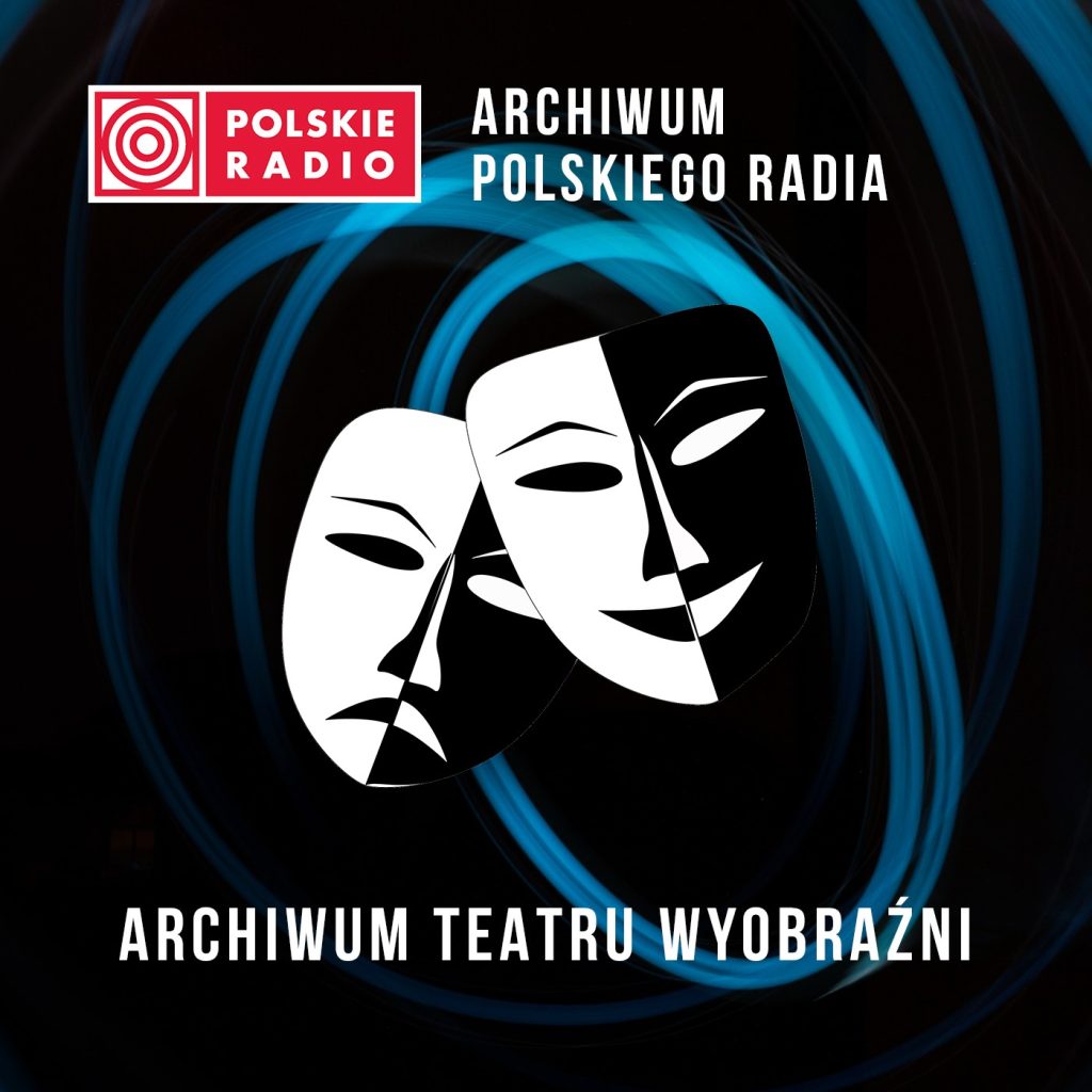 Nowy cykl podcastów Polskiego Radia „Archiwum Teatru Wyobraźni”