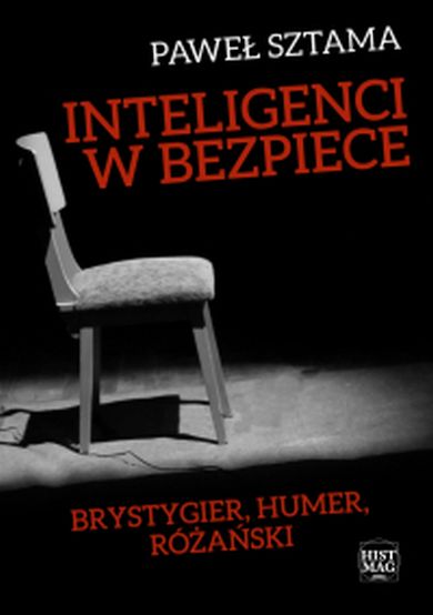 Inteligenci w bezpiece: Brystygier, Humer, Różański”, Paweł Sztama,