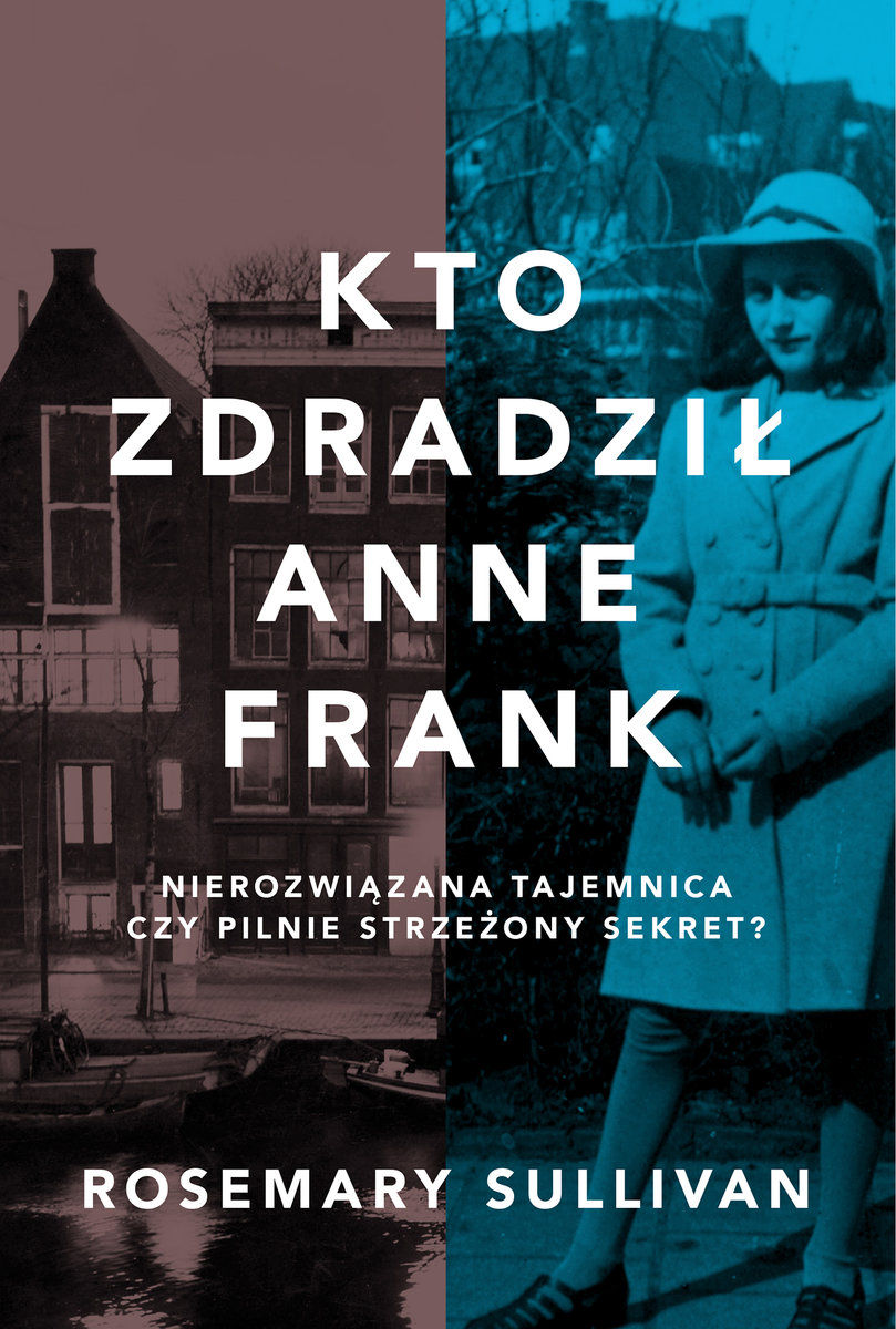 Oczekiwana światowa premiera: „Kto zdradził Anne Frank” Rosemary Sullivan j