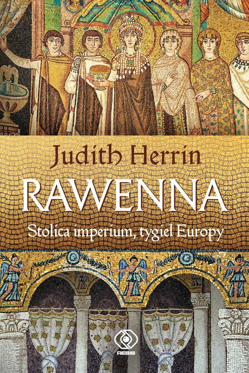 Premiera w REBIS-ie: Judith Herrin, "Rawenna, stolica imperium, tygiel Europy"