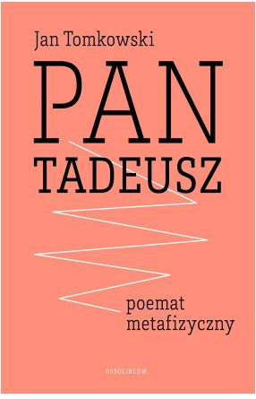 Premiera w serii Osso "Wczoraj i Dziś": Jan Tomkowski "„Pan Tadeusz” – poemat metafizyczny"
