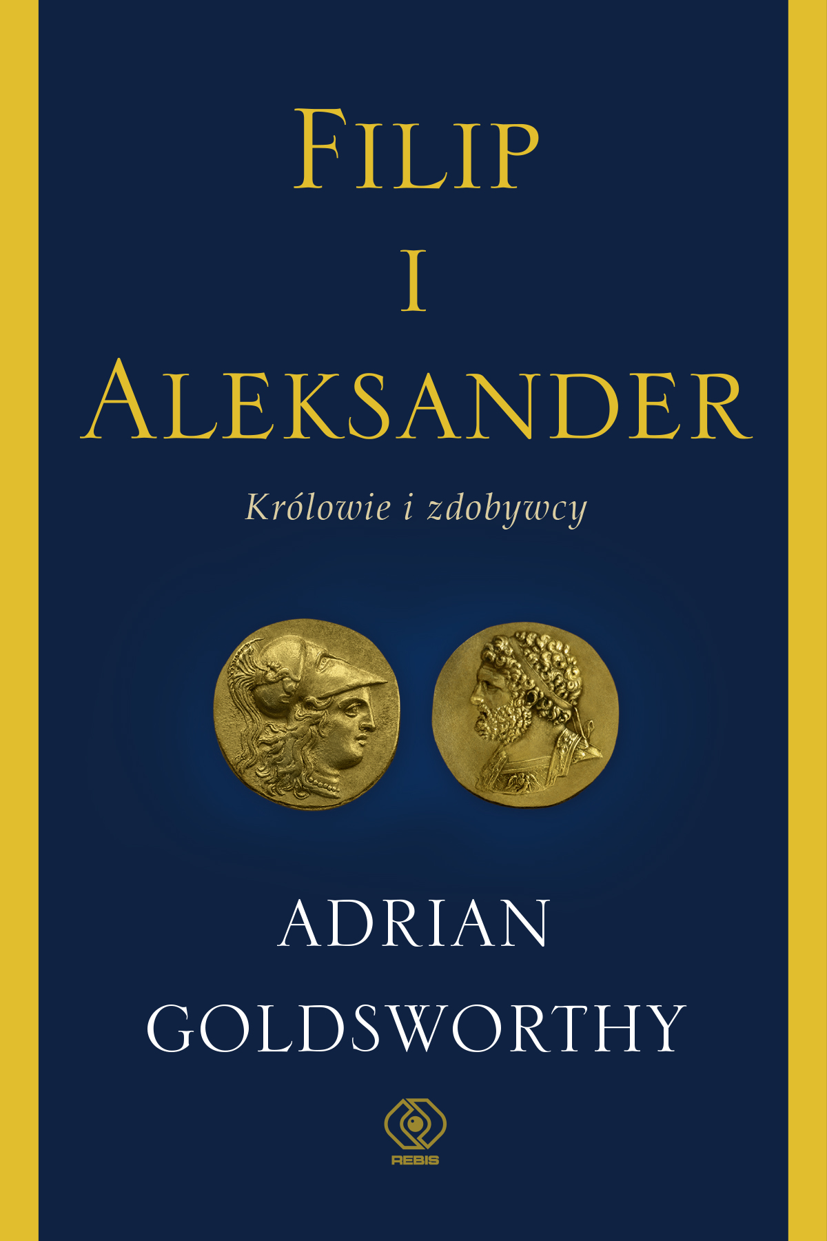 Premiery REBIS-u: "Filip i Aleksander. Królowie i zdobywcy", Adrian Goldsworthy 