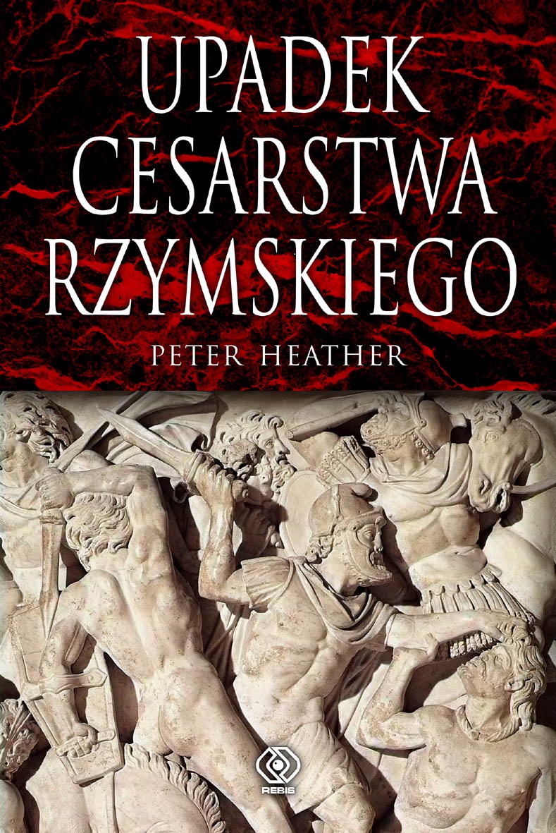 16 stycznia trafi do księgarń kolejne wznowienie "Upadku cesarstwa rzymskiego" Petera Heathera