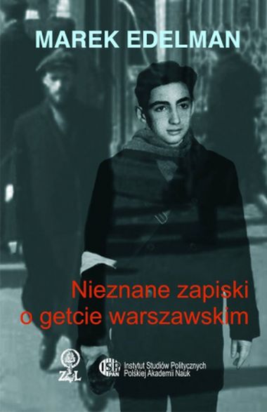  „Nieznane zapiski o getcie warszawskim”, Marek Edelman „Nieznane zapiski o getcie warszawskim”, Marek Edelman