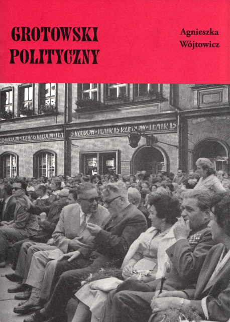 Spotkanie z Agnieszką Wójtowicz poświęcone książce „Grotowski polityczny”