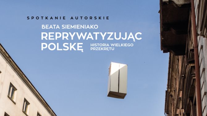 "Reprywatyzując Polskę. Historia wielkiego przekrętu”,  Beata Siemieniako,