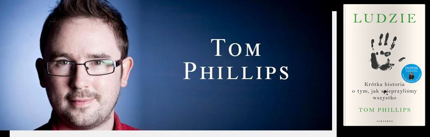 Tom Phillips, autor książki "Ludzie. Krótka historia o tym, jak spieprzyliśmy wszystko", w Polsce