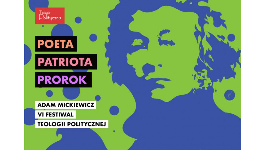 VI Festiwal Teologii Politycznej: Adam Mickiewicz. Poeta – Patriota – Prorok