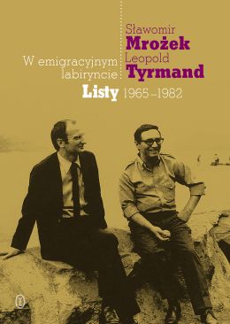 "W emigracyjnym labiryncie. Listy 1965-1982",  Sławomir Mrożek, Leopold Tyrmand,