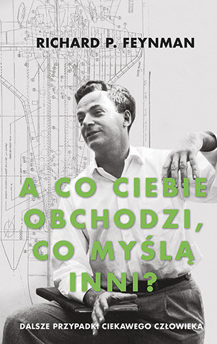 Ważna premiera w Znaku:  Richard P. Feynman, "A co ciebie obchodzi, co myślą inni?. Dalsze przypadki ciekawego człowieka,"