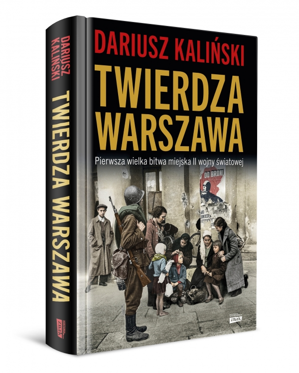 Wydawnictwo ZNAK poleca: "Twierdza Warszawa. Pierwsza wielka bitwa miejska II wojny światowej"