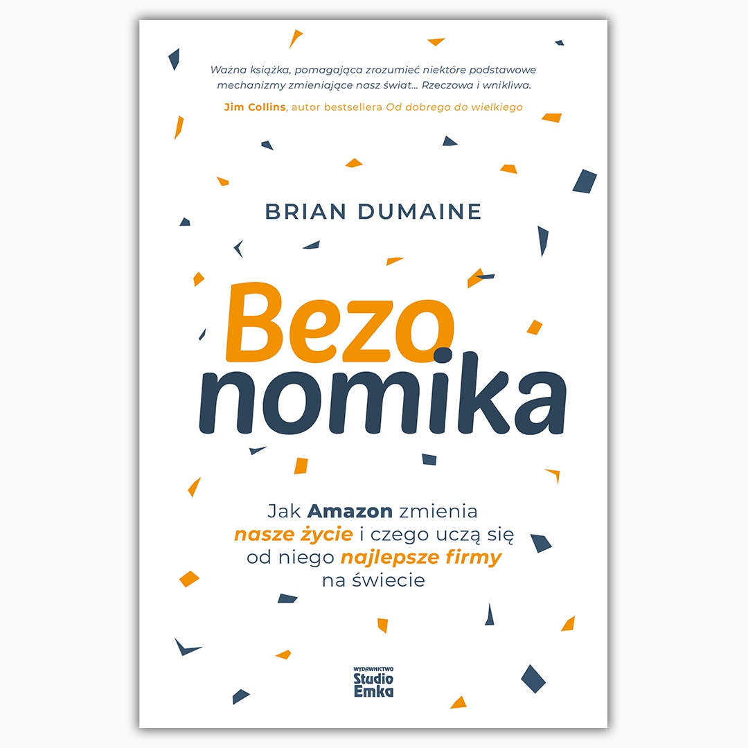 Zapowiedź  Studio EMKA:  Bezonomika. Jak Amazon zmienia nasze życie i czego uczą się od niego najlepsze firmy na świecie, Brian Dumaine