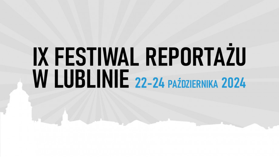 Zbliża się IX Festiwal Reportażu w Lublinie