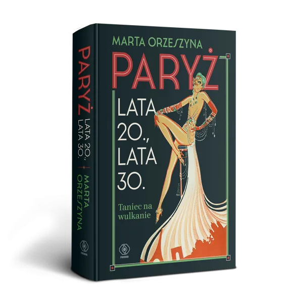 Okładka książki Paryż. Lata 20., lata 30. Taniec na wulkanie Marty Orzeszyny
